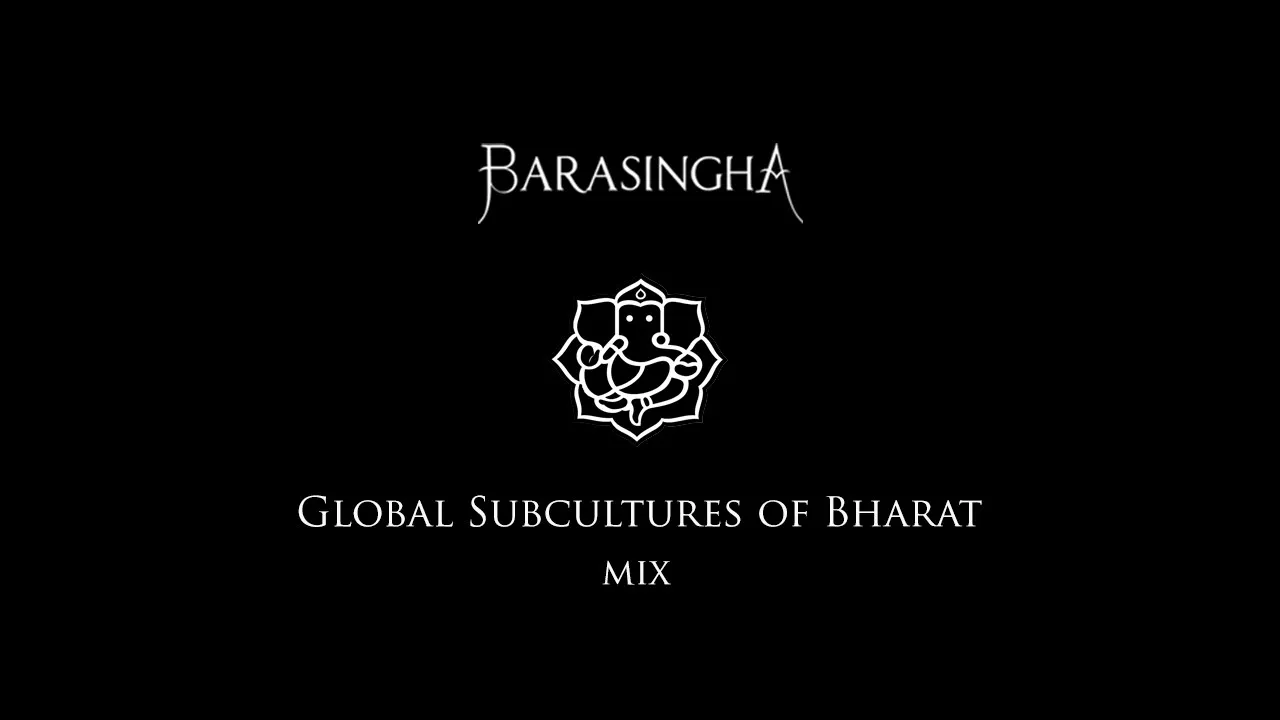 Barasingha - Global Subcultures of Bharat Mix